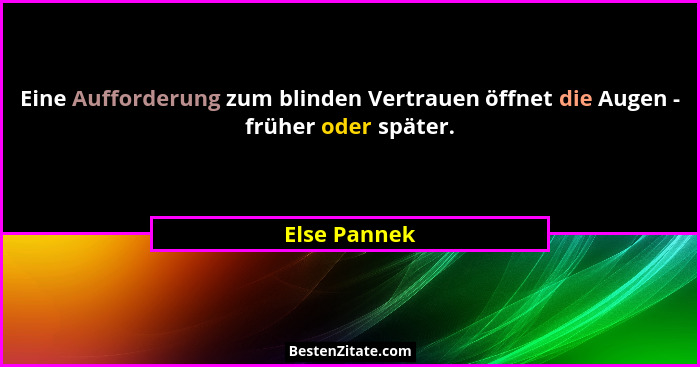Eine Aufforderung zum blinden Vertrauen öffnet die Augen - früher oder später.... - Else Pannek