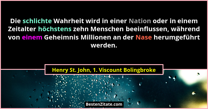 Die schlichte Wahrheit wird in einer Nation oder in einem Zeitalter höchstens zehn Menschen beeinflussen, wä... - Henry St. John, 1. Viscount Bolingbroke