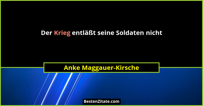 Der Krieg entläßt seine Soldaten nicht... - Anke Maggauer-Kirsche