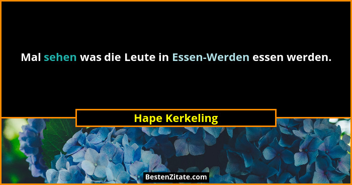 Mal sehen was die Leute in Essen-Werden essen werden.... - Hape Kerkeling