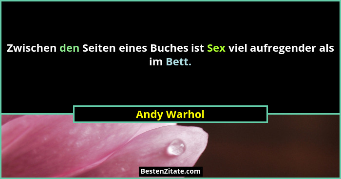 Zwischen den Seiten eines Buches ist Sex viel aufregender als im Bett.... - Andy Warhol