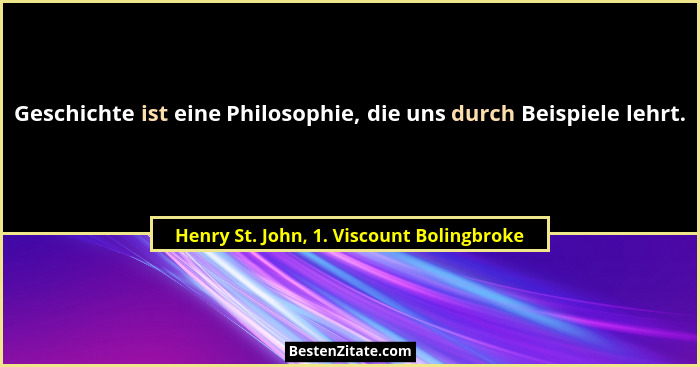 Geschichte ist eine Philosophie, die uns durch Beispiele lehrt.... - Henry St. John, 1. Viscount Bolingbroke