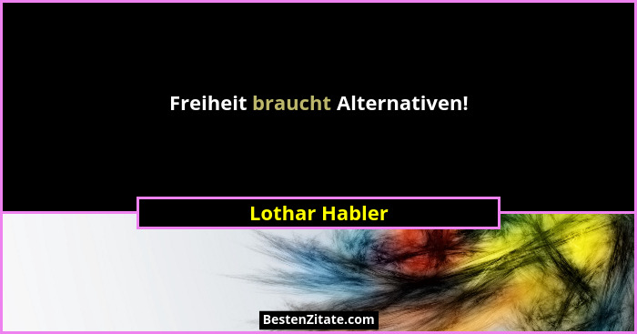 Freiheit braucht Alternativen!... - Lothar Habler