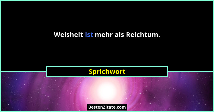 Weisheit ist mehr als Reichtum.... - Sprichwort