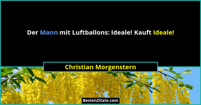 Der Mann mit Luftballons: Ideale! Kauft Ideale!... - Christian Morgenstern