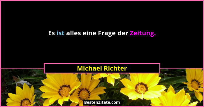 Es ist alles eine Frage der Zeitung.... - Michael Richter