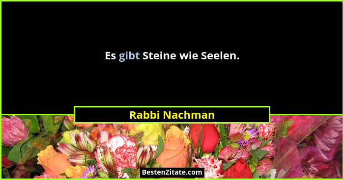 Es gibt Steine wie Seelen.... - Rabbi Nachman