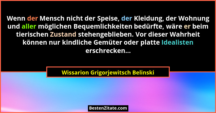 Wenn der Mensch nicht der Speise, der Kleidung, der Wohnung und aller möglichen Bequemlichkeiten bedürfte, wäre er... - Wissarion Grigorjewitsch Belinski