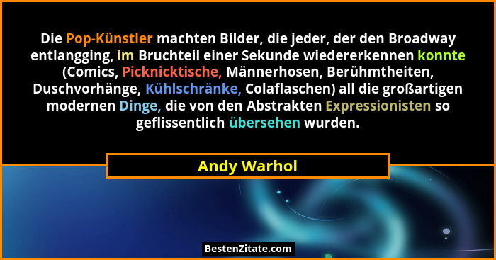 Die Pop-Künstler machten Bilder, die jeder, der den Broadway entlangging, im Bruchteil einer Sekunde wiedererkennen konnte (Comics, Pick... - Andy Warhol