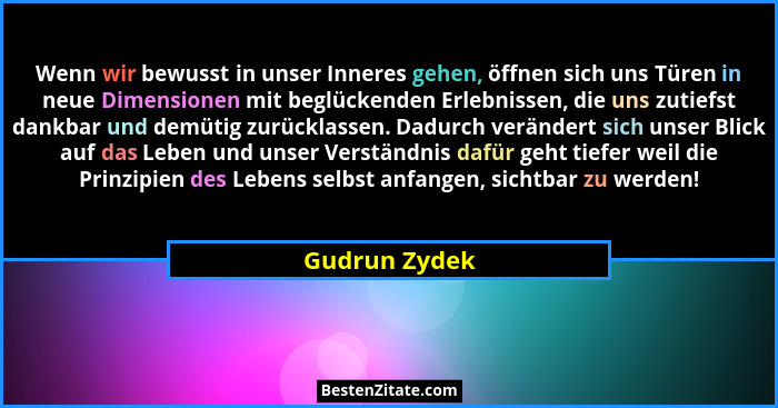 Wenn wir bewusst in unser Inneres gehen, öffnen sich uns Türen in neue Dimensionen mit beglückenden Erlebnissen, die uns zutiefst dankb... - Gudrun Zydek