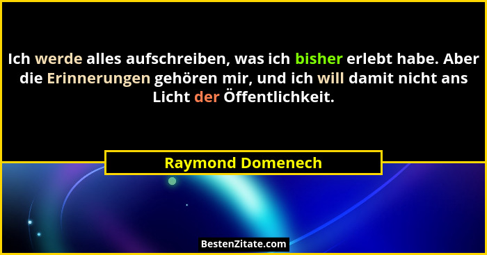 Ich werde alles aufschreiben, was ich bisher erlebt habe. Aber die Erinnerungen gehören mir, und ich will damit nicht ans Licht der... - Raymond Domenech