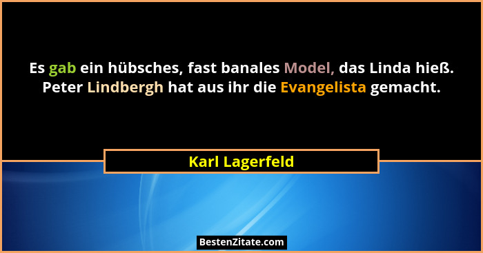 Es gab ein hübsches, fast banales Model, das Linda hieß. Peter Lindbergh hat aus ihr die Evangelista gemacht.... - Karl Lagerfeld