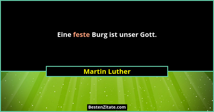 Eine feste Burg ist unser Gott.... - Martin Luther