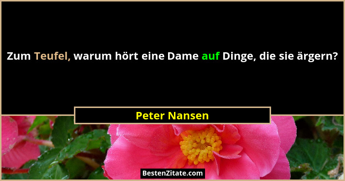 Zum Teufel, warum hört eine Dame auf Dinge, die sie ärgern?... - Peter Nansen