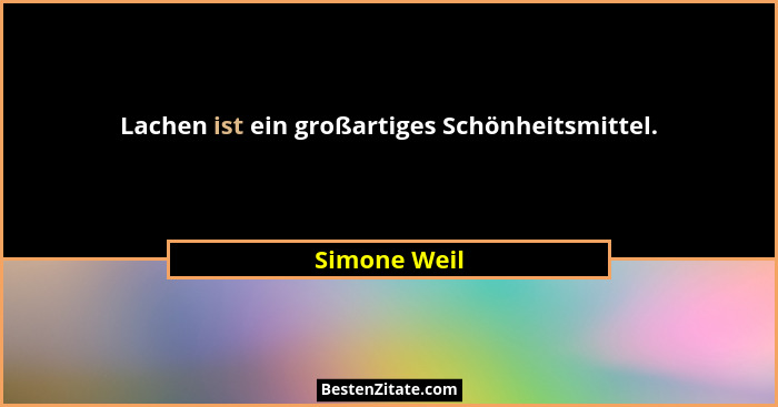 Lachen ist ein großartiges Schönheitsmittel.... - Simone Weil