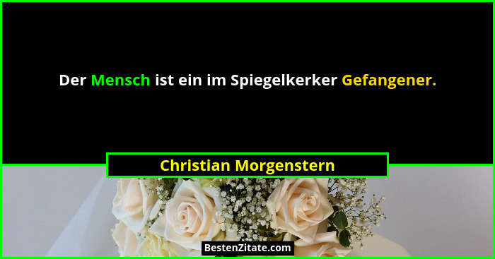 Der Mensch ist ein im Spiegelkerker Gefangener.... - Christian Morgenstern