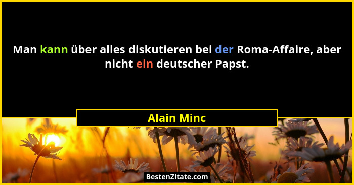 Man kann über alles diskutieren bei der Roma-Affaire, aber nicht ein deutscher Papst.... - Alain Minc