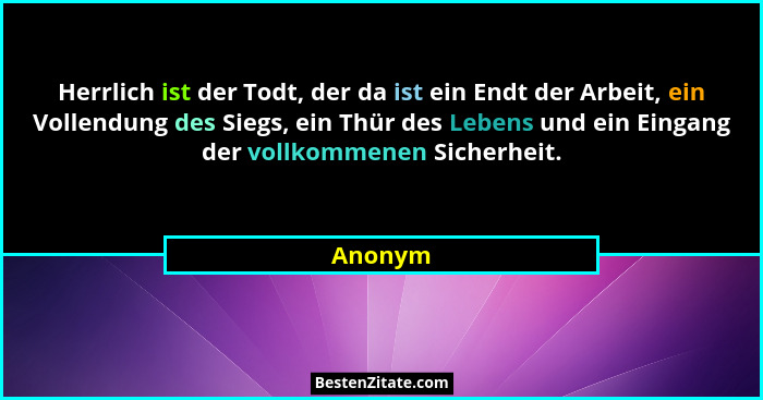 Herrlich ist der Todt, der da ist ein Endt der Arbeit, ein Vollendung des Siegs, ein Thür des Lebens und ein Eingang der vollkommenen Sicherh... - Anonym