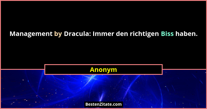 Management by Dracula: Immer den richtigen Biss haben.... - Anonym