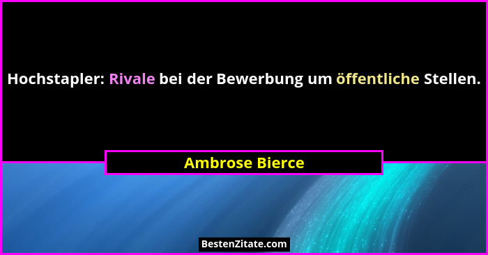 Hochstapler: Rivale bei der Bewerbung um öffentliche Stellen.... - Ambrose Bierce