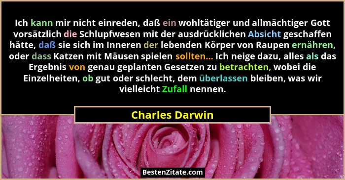 Ich kann mir nicht einreden, daß ein wohltätiger und allmächtiger Gott vorsätzlich die Schlupfwesen mit der ausdrücklichen Absicht ge... - Charles Darwin