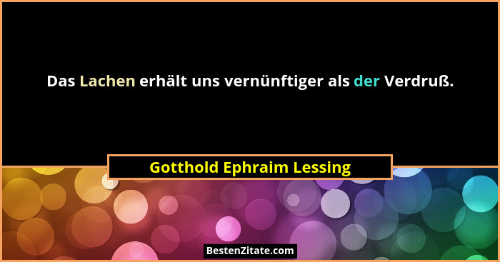 Das Lachen erhält uns vernünftiger als der Verdruß.... - Gotthold Ephraim Lessing
