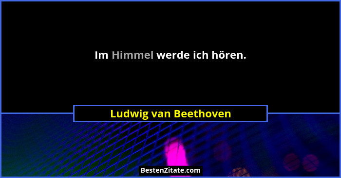 Im Himmel werde ich hören.... - Ludwig van Beethoven