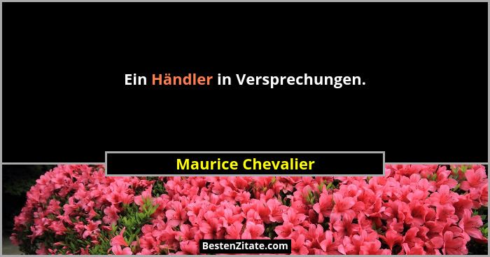 Ein Händler in Versprechungen.... - Maurice Chevalier