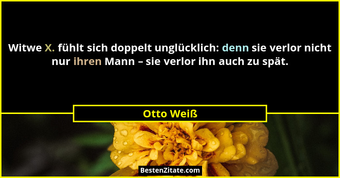 Witwe X. fühlt sich doppelt unglücklich: denn sie verlor nicht nur ihren Mann – sie verlor ihn auch zu spät.... - Otto Weiß