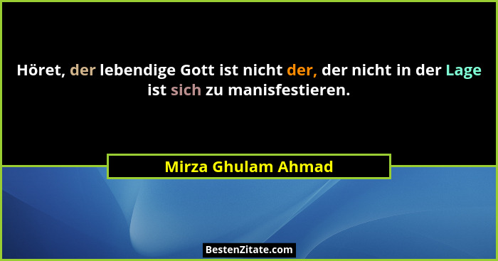 Höret, der lebendige Gott ist nicht der, der nicht in der Lage ist sich zu manisfestieren.... - Mirza Ghulam Ahmad