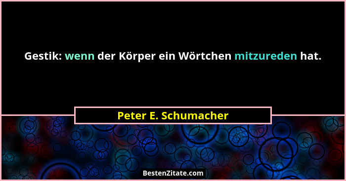 Gestik: wenn der Körper ein Wörtchen mitzureden hat.... - Peter E. Schumacher