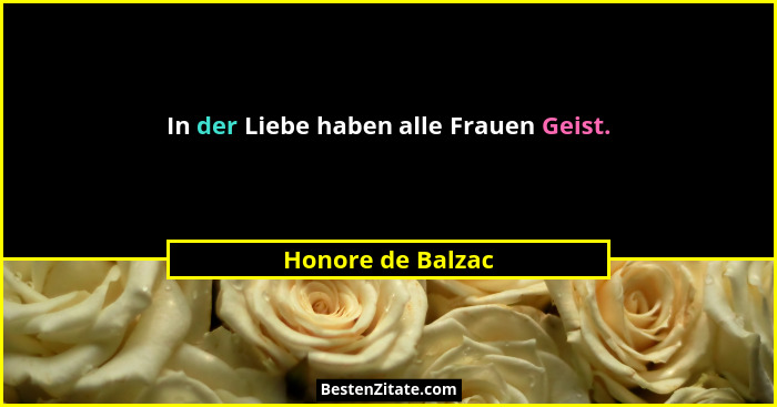 In der Liebe haben alle Frauen Geist.... - Honore de Balzac