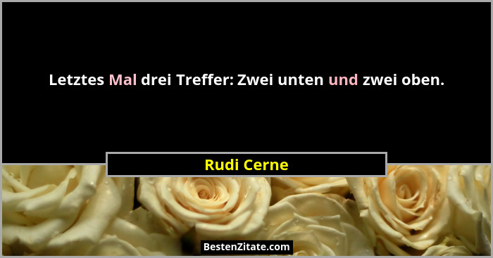 Letztes Mal drei Treffer: Zwei unten und zwei oben.... - Rudi Cerne