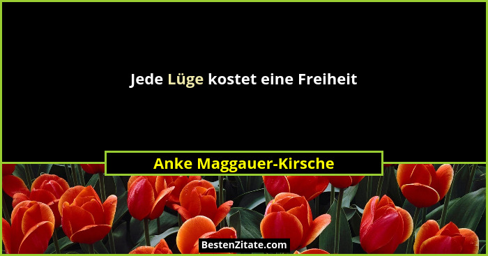 Jede Lüge kostet eine Freiheit... - Anke Maggauer-Kirsche