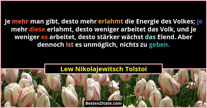 Je mehr man gibt, desto mehr erlahmt die Energie des Volkes; je mehr diese erlahmt, desto weniger arbeitet das Volk, und... - Lew Nikolajewitsch Tolstoi