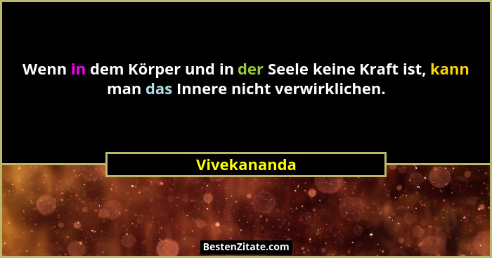 Wenn in dem Körper und in der Seele keine Kraft ist, kann man das Innere nicht verwirklichen.... - Vivekananda