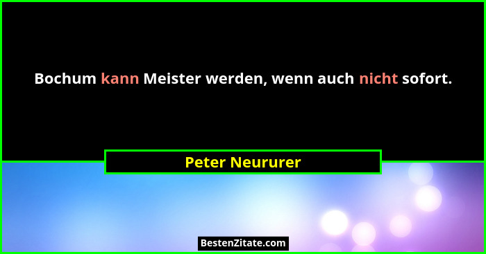 Bochum kann Meister werden, wenn auch nicht sofort.... - Peter Neururer