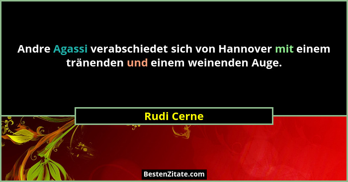 Andre Agassi verabschiedet sich von Hannover mit einem tränenden und einem weinenden Auge.... - Rudi Cerne