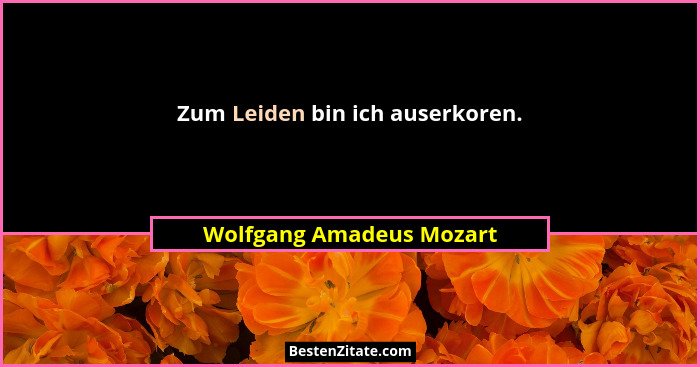 Zum Leiden bin ich auserkoren.... - Wolfgang Amadeus Mozart