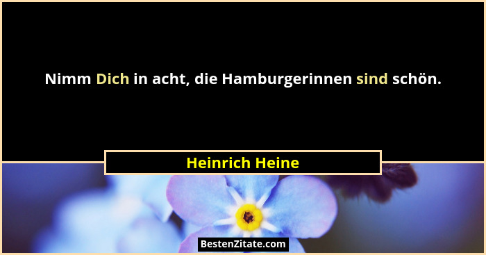 Nimm Dich in acht, die Hamburgerinnen sind schön.... - Heinrich Heine