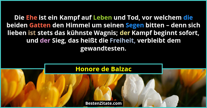 Die Ehe ist ein Kampf auf Leben und Tod, vor welchem die beiden Gatten den Himmel um seinen Segen bitten – denn sich lieben ist ste... - Honore de Balzac