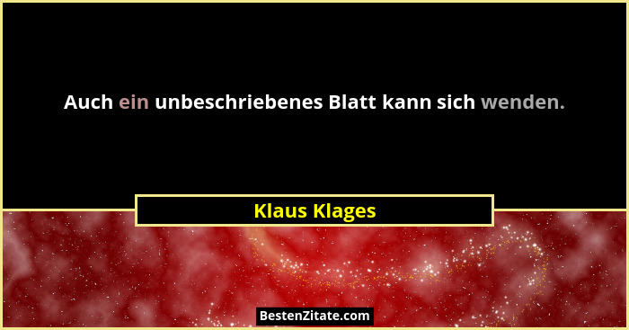 Auch ein unbeschriebenes Blatt kann sich wenden.... - Klaus Klages