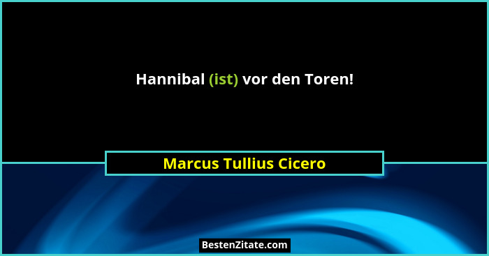 Hannibal (ist) vor den Toren!... - Marcus Tullius Cicero