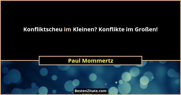 Konfliktscheu im Kleinen? Konflikte im Großen!... - Paul Mommertz