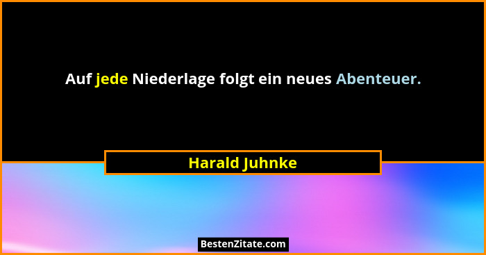Auf jede Niederlage folgt ein neues Abenteuer.... - Harald Juhnke