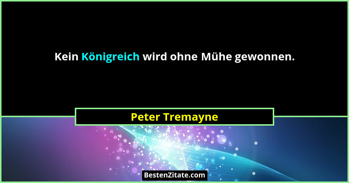 Kein Königreich wird ohne Mühe gewonnen.... - Peter Tremayne
