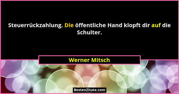 Steuerrückzahlung. Die öffentliche Hand klopft dir auf die Schulter.... - Werner Mitsch