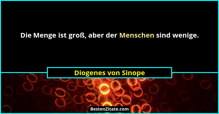 Die Menge ist groß, aber der Menschen sind wenige.... - Diogenes von Sinope