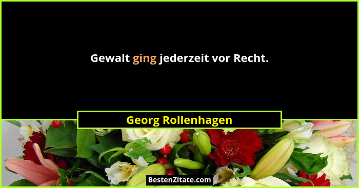 Gewalt ging jederzeit vor Recht.... - Georg Rollenhagen