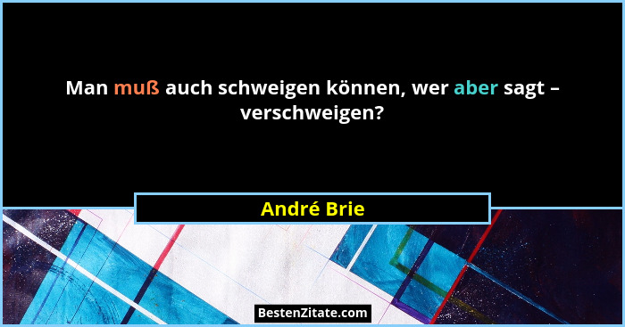 Man muß auch schweigen können, wer aber sagt – verschweigen?... - André Brie